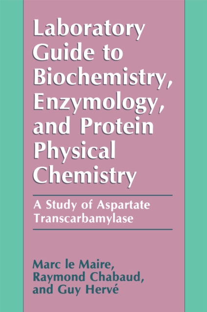 Laboratory Guide to Biochemistry, Enzymology, and Protein Physical Chemistry : A Study of Aspartate Transcarbamylase, PDF eBook