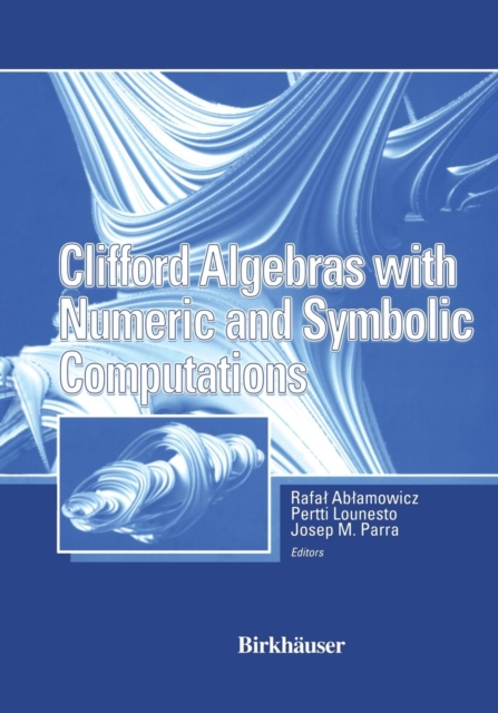 Clifford Algebras with Numeric and Symbolic Computations, Paperback Book