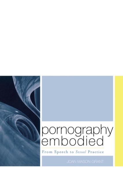 Pornography Embodied : From Speech to Sexual Practice, EPUB eBook