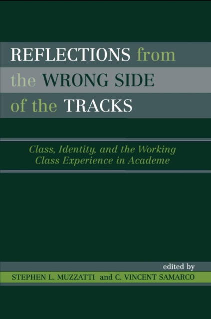 Reflections From the Wrong Side of the Tracks : Class, Identity, and the Working Class Experience in Academe, EPUB eBook