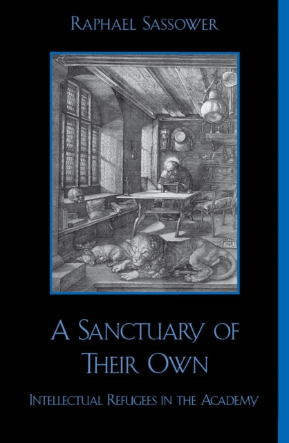 Sanctuary of Their Own : Intellectual Refugees in the Academy, EPUB eBook
