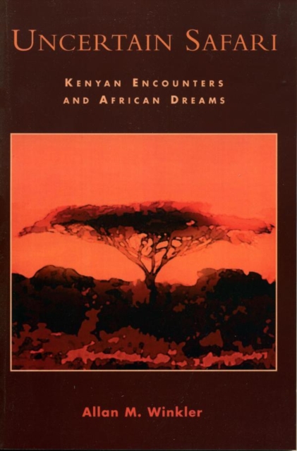 Uncertain Safari : Kenyan Encounters and African Dreams, EPUB eBook