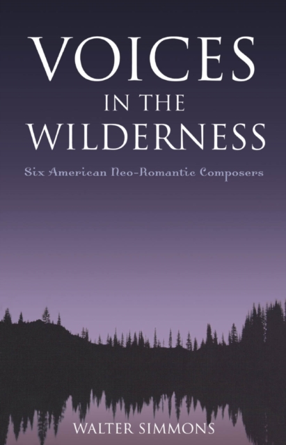 Voices in the Wilderness : Six American Neo-Romantic Composers, EPUB eBook