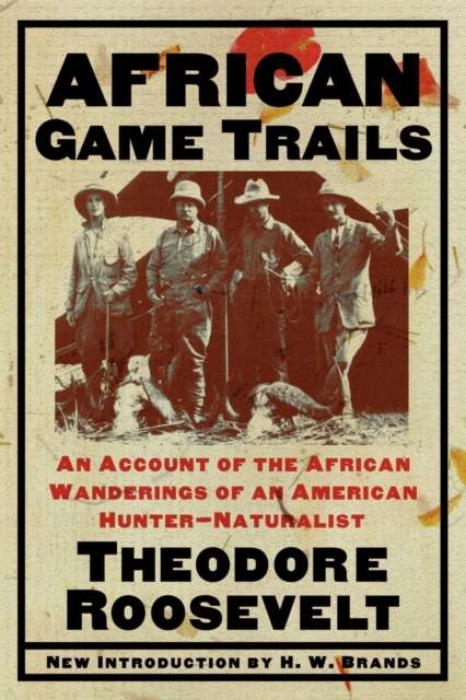 African Game Trails : An Account of the African Wanderings of an American Hunter-Natrualist, EPUB eBook