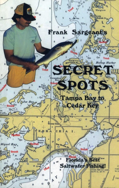 Secret Spots--Tampa Bay to Cedar Key : Tampa Bay to Cedar Key: Florida's Best Saltwater Fishing Book 1, EPUB eBook