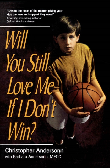 Will You Still Love Me If I Don't Win? : A Guide for Parents of Young Athletes, EPUB eBook