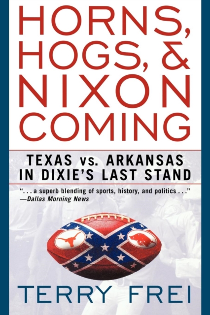 Horns, Hogs, and Nixon Coming : Texas vs. Arkansas in Dixie's Last Stand, EPUB eBook