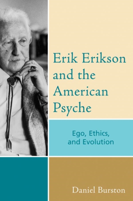 Erik Erikson and the American Psyche : Ego, Ethics, and Evolution, EPUB eBook