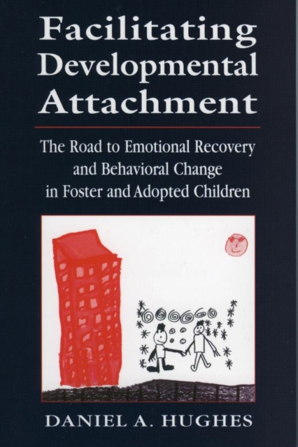 Facilitating Developmental Attachment : The Road to Emotional Recovery and Behavioral Change in Foster and Adopted Children, EPUB eBook
