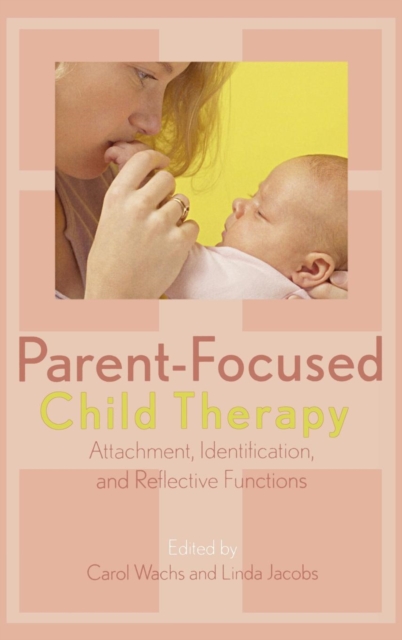Parent-Focused Child Therapy : Attachment, Identification, and Reflective Function, EPUB eBook