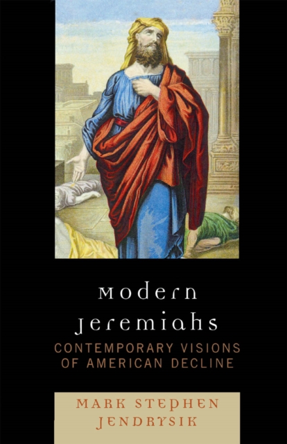 Modern Jeremiahs : Contemporary Visions of American Decline, EPUB eBook