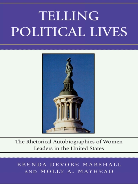 Telling Political Lives : The Rhetorical Autobiographies of Women Leaders in the United States, EPUB eBook