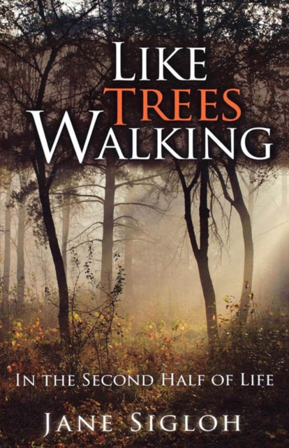 Like Trees Walking : In the Second Half of Life, EPUB eBook