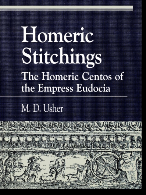 Homeric Stitchings : The Homeric Centos of the Empress Eudocia, EPUB eBook