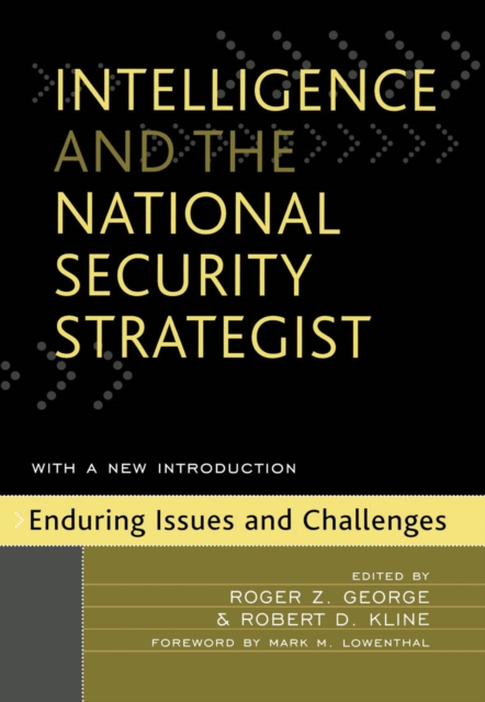 Intelligence and the National Security Strategist : Enduring Issues and Challenges, EPUB eBook