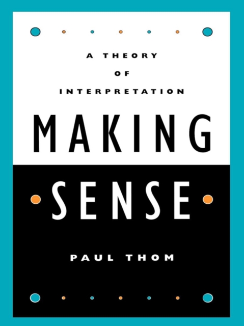 Making Sense : A Theory of Interpretation, EPUB eBook