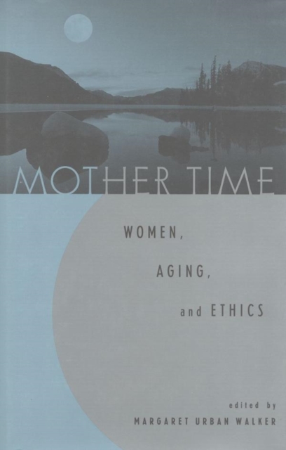 Mother Time : Women, Aging, and Ethics, EPUB eBook