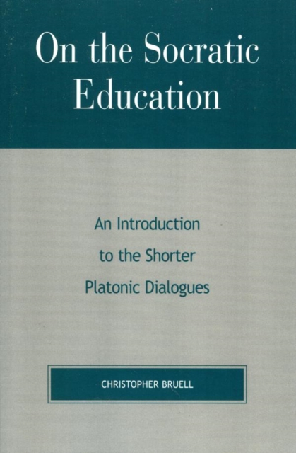 On the Socratic Education : An Introduction to the Shorter Platonic Dialogues, EPUB eBook