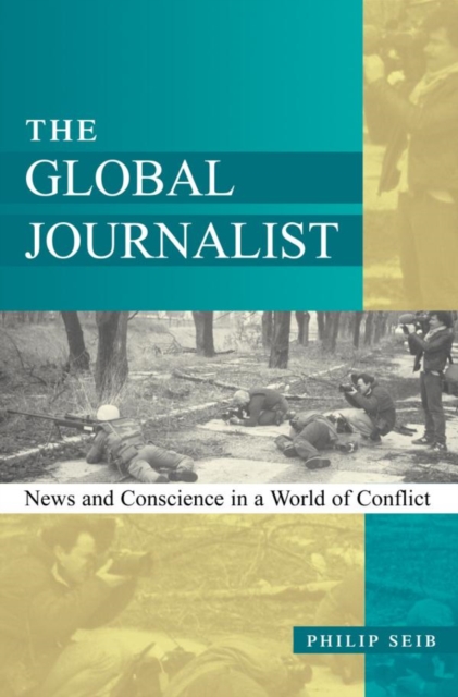 Global Journalist : News and Conscience in a World of Conflict, EPUB eBook
