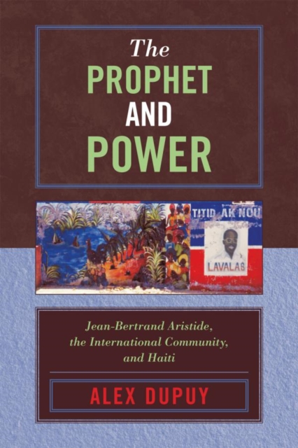 Prophet and Power : Jean-Bertrand Aristide, the International Community, and Haiti, EPUB eBook