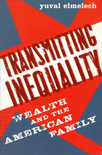 Transmitting Inequality : Wealth and the American Family, EPUB eBook