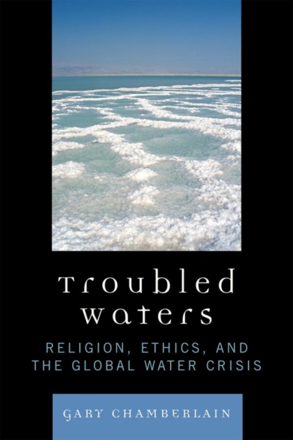 Troubled Waters : Religion, Ethics, and the Global Water Crisis, EPUB eBook