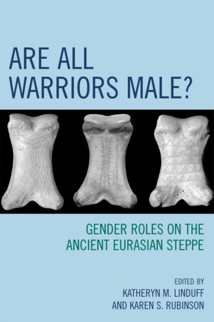 Are All Warriors Male? : Gender Roles on the Ancient Eurasian Steppe, EPUB eBook