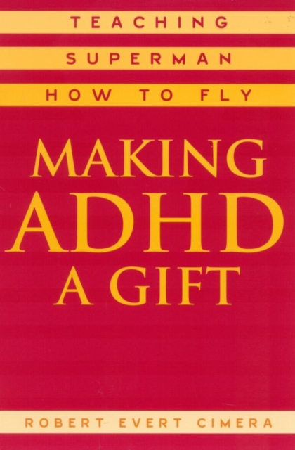 Making ADHD a Gift : Teaching Superman How to Fly, EPUB eBook