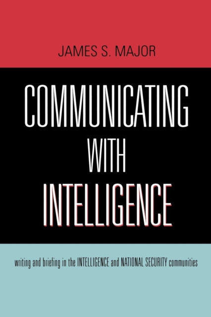 Communicating With Intelligence : Writing and Briefing in the Intelligence and National Security Communities, EPUB eBook