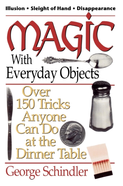 Magic with Everyday Objects : Over 150 Tricks Anyone Can Do at the Dinner Table, EPUB eBook