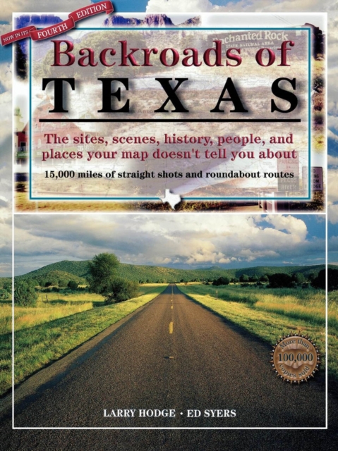 Backroads of Texas : The Sites, Scenes, History, People, and Places Your Map Doesn't Tell You About, EPUB eBook