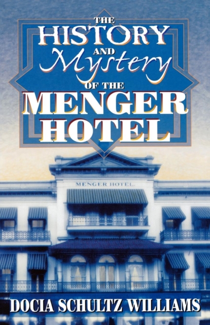 The History and Mystery of the Menger Hotel, EPUB eBook