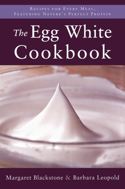 The Egg White Cookbook : 75 Recipes for Nature's Perfect Food, EPUB eBook