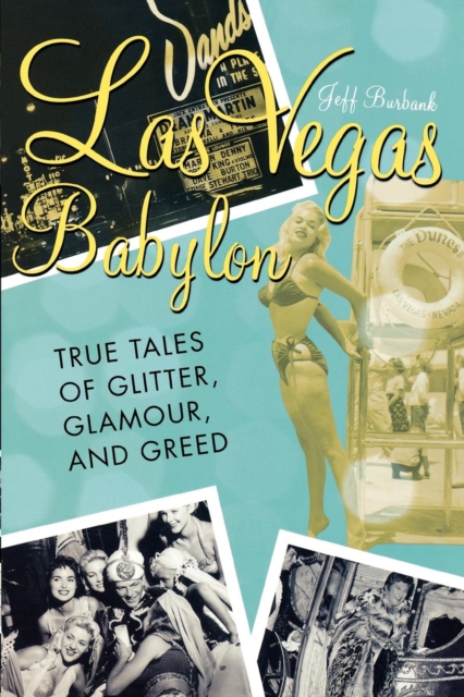 Las Vegas Babylon : The True Tales of Glitter, Glamour, and Greed, EPUB eBook
