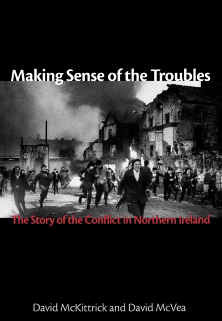 Making Sense of the Troubles : The Story of the Conflict in Northern Ireland, EPUB eBook