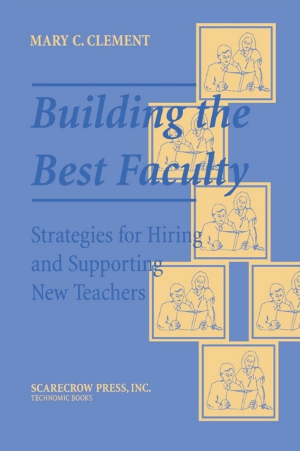 Building the Best Faculty : Strategies for Hiring and Supporting New Teachers, EPUB eBook