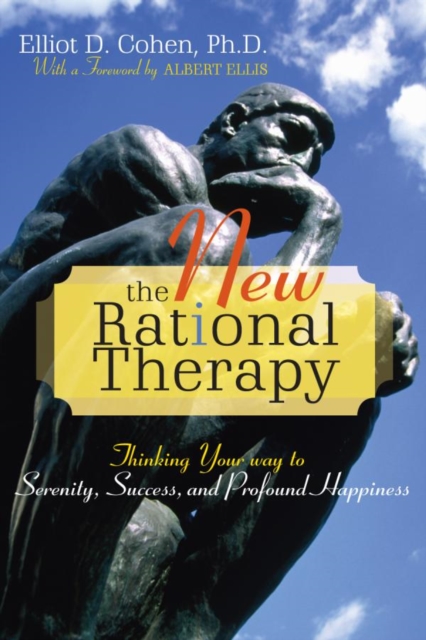 The New Rational Therapy : Thinking Your Way to Serenity, Success, and Profound Happiness, EPUB eBook