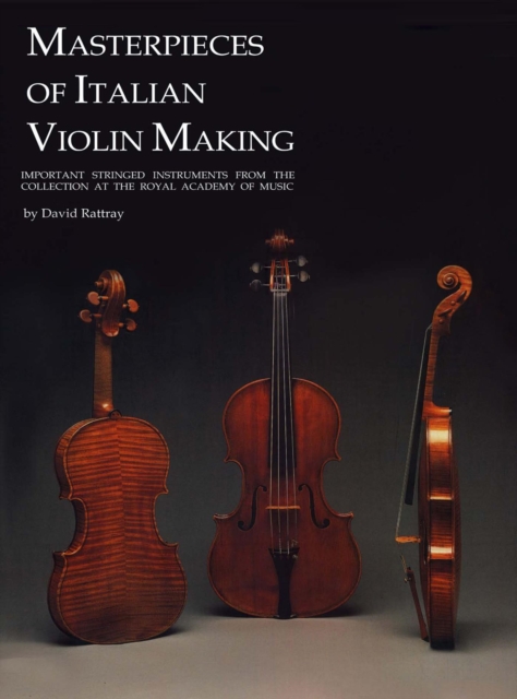 Masterpieces of Italian Violin Making (1620-1850) : Important Stringed Instruments from the Collection at the Royal Academy of Music, EPUB eBook