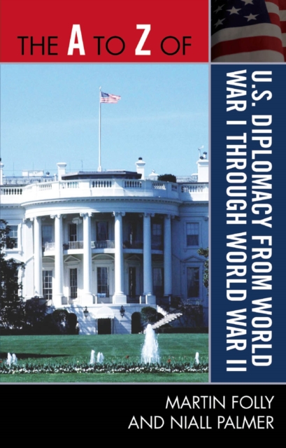 A to Z of U.S. Diplomacy from World War I through World War II, EPUB eBook