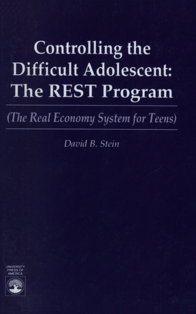 Controlling the Difficult Adolescent : The REST Program (The Real Economy System for Teens), EPUB eBook
