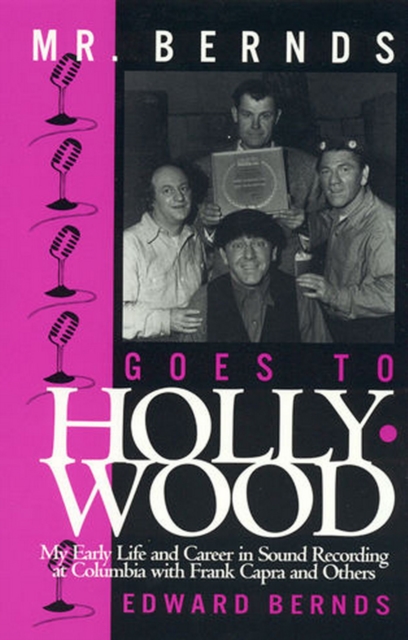 Mr. Bernds Goes to Hollywood : My Early Life and Career in Sound Recording at Columbia with Frank Capra and Others, EPUB eBook