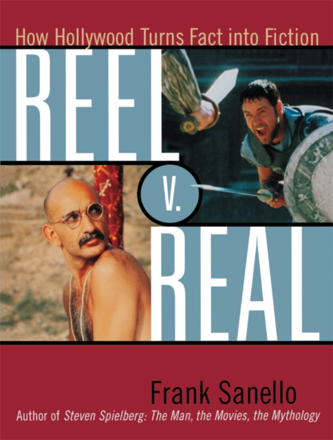 Reel V. Real : How Hollywood Turns Fact into Fiction, EPUB eBook