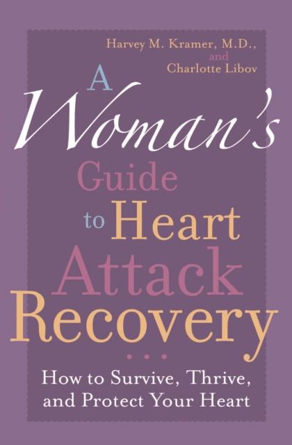 Woman's Guide to Heart Attack Recovery : How to Survive, Thrive, and Protect Your Heart, EPUB eBook