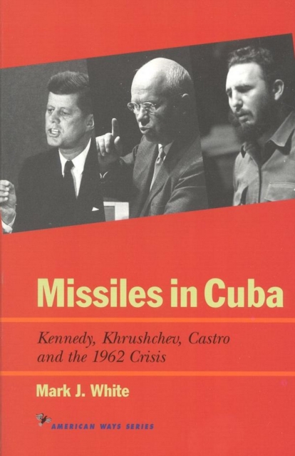 Missiles in Cuba : Kennedy, Khrushchev, Castro and the 1962 Crisis, EPUB eBook
