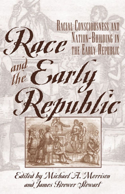 Race and the Early Republic : Racial Consciousness and Nation-Building in the Early Republic, EPUB eBook