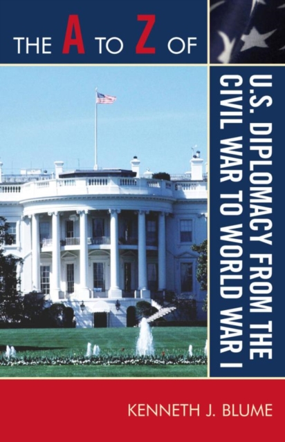 The A to Z of U.S. Diplomacy from the Civil War to World War I, EPUB eBook