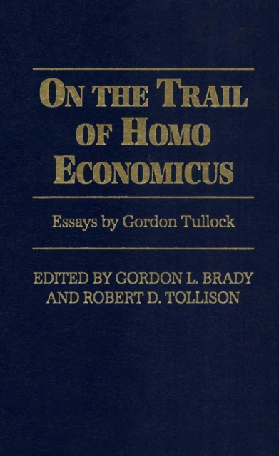 On the Trail of Homo Economicus : Essays by Gordon Tullock, EPUB eBook