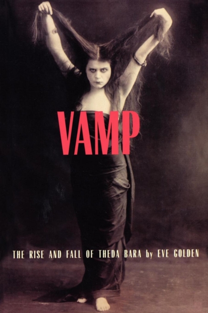 Vamp : The Rise and Fall of Theda Bara, EPUB eBook