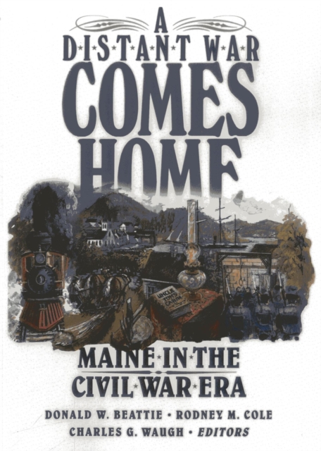Distant War Comes Home : Maine in the Civil War Era, EPUB eBook