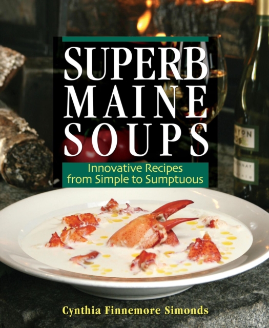 Superb Maine Soups : Innovative Recipes from Simple to Sumptuous, EPUB eBook